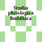 Studia philologica Buddhica