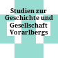 Studien zur Geschichte und Gesellschaft Vorarlbergs
