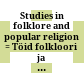 Studies in folklore and popular religion : = Töid folkloori ja rahvausundi alalt