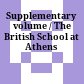 Supplementary volume / The British School at Athens