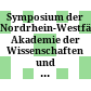 Symposium der Nordrhein-Westfälischen Akademie der Wissenschaften und der Künste