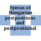 Syntax of Hungarian : postpositions and postpositional phrases