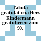 Tabula gratulatoria : Heiz Kindermann gratulieren zum 90. Geburtstag