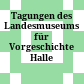 Tagungen des Landesmuseums für Vorgeschichte Halle (Saale)