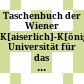 Taschenbuch der Wiener K[aiserlich]-K[öniglichen] Universität : für das Jahr ..