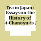 Tea in Japan : : Essays on the History of ‹i›Chanoyu‹/i› /