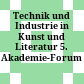 Technik und Industrie in Kunst und Literatur : 5. Akademie-Forum