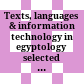 Texts, languages & information technology in egyptology : selected papers from the meeting of the Computer Working Group of the International Association of Egyptologists (Informatique & Égyptolgie), Liege, 6-8 July 2010