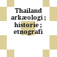Thailand : arkæologi ; historie ; etnografi