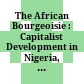 The African Bourgeoisie : : Capitalist Development in Nigeria, Kenya, and the Ivory Coast /