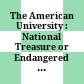 The American University : : National Treasure or Endangered Species? /