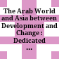 The Arab World and Asia between Development and Change : : Dedicated to the XXXIst International Congress of Human Sciences in Asia and North Africa /