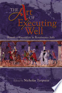 The Art of Executing Well : : Rituals of Execution in Renaissance Italy /