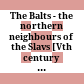 The Balts - the northern neighbours of the Slavs : [Vth century B. C. to XIIIth - XIVth centuries]