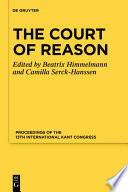 The Court of Reason : : Proceedings of the 13th International Kant Congress /