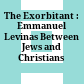 The Exorbitant : : Emmanuel Levinas Between Jews and Christians /