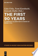 The First Ninety Years : : A Sumerian Celebration in Honor of Miguel Civil /