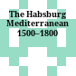 The Habsburg Mediterranean 1500–1800