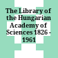 The Library of the Hungarian Academy of Sciences : 1826 - 1961