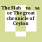 The Mahāvaṃsa or The great chronicle of Ceylon