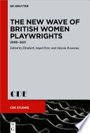 The New Wave of British Women Playwrights : : 2008 – 2021 /