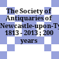 The Society of Antiquaries of Newcastle-upon-Tyne : 1813 - 2013 ; 200 years