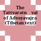 The Tattvaratnāvalī of Advayavajra : (Tibetan text)