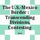 The U.S.-Mexico Border : : Transcending Divisions, Contesting Identities /
