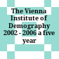 The Vienna Institute of Demography 2002 - 2006 : a five year portrait