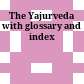 The Yajurveda : with glossary and index