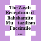 The Zaydi Reception of Bahshamite Muʿtazilism Facsimile Edition of MS Shiraz, Library of the Faculty of Medicine at the University of Shiraz (ʿAllāma Ṭabāṭabāʾī Library), majmūʿa 102 /