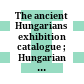 The ancient Hungarians : exhibition catalogue ; Hungarian National Museum, March 16 - December 31, 1996