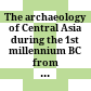 The archaeology of Central Asia during the 1st millennium BC : from the beginning of the Iron Age to the Hellenistic period : proceedings of the workshop held at the 10th ICAANE in Vienna, April 2016