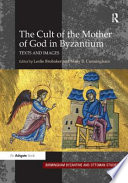 The cult of the mother of God in Byzantium : texts and images