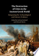 The destruction of cities in the ancient Greek world : integrating the archaeological and literary evidence
