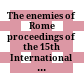The enemies of Rome : proceedings of the 15th International Roman Military Equipment Conference, Budapest, Hungary, Hungarian National Museum, 1st to 4th September 2005