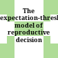 The expectation-threshold model of reproductive decision making