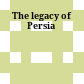 The legacy of Persia