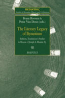 The literary legacy of Byzantium : editions, translations and studies in honour of Joseph A. Munitiz SJ