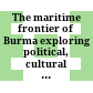 The maritime frontier of Burma : exploring political, cultural and commercial interaction in the Indian Ocean World, 1200 - 1800