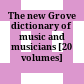 The new Grove dictionary of music and musicians : [20 volumes]