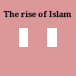 The rise of Islam