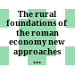 The rural foundations of the roman economy : new approaches to Rome’s ancient countryside from the archaic to the early imperial period