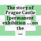 The story of Prague Castle : [permanent exhibition ... on the Romanesque and Gothic floors of the Old Royal Palace]