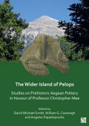 The wider island of Pelops : studies on prehistoric Aegean pottery in honour of Professor Christopher Mee