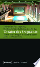 Theater des Fragments : : Performative Strategien im Theater zwischen Antike und Postmoderne /