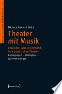 Theater mit Musik : : 400 Jahre Schauspielmusik im europäischen Theater. Bedingungen - Strategien - Wahrnehmungen /