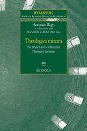 Theologica minora : the minor genres of Byzantine theological literature
