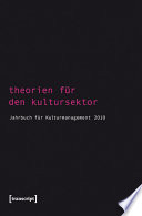 Theorien für den Kultursektor : : Jahrbuch für Kulturmanagement 2010 /