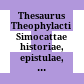 Thesaurus Theophylacti Simocattae : historiae, epistulae, quaestiones physicae, De vitae termino